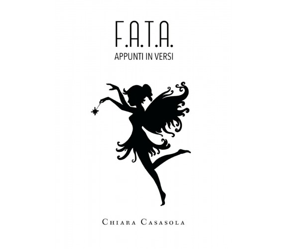 F.A.T.A. - Appunti in versi di Chiara Casasola,  2019,  Youcanprint