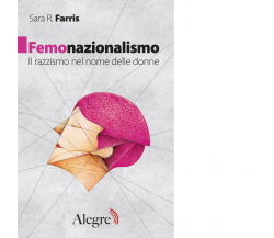 FEMONAZIONALISMO di SARA R. FARRIS - edizioni alegre, 2019