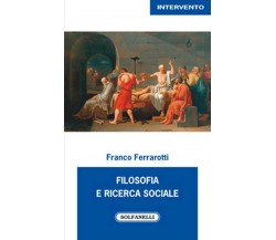 FILOSOFIA E RICERCA SOCIALE	 di Franco Ferrarotti,  Solfanelli Edizioni