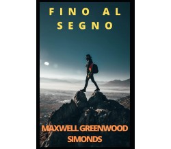 FINO AL SEGNO - MAXWELL GREENWOOD SIMONDS - Independently Published., 2021