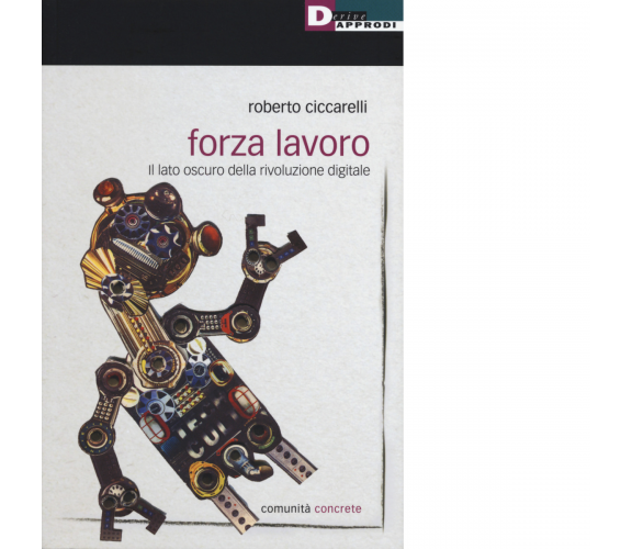  FORZA LAVORO di ROBERTO CICARELLI - DeriveApprodi editore, 2018