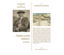 FRANK LLOYD WRIGHT architetto di Ermanno Corsaro,  2022,  Indipendently Publishe