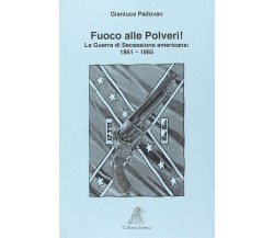 FUOCO ALLE POLVERI! La Guerra di Secessione americana 1861-1865 di Gianluca Pad