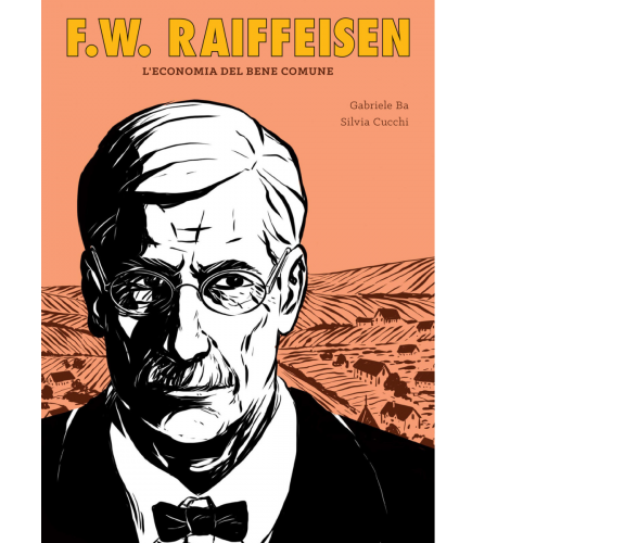 F.W. Raiffeisen. L’economia del bene comune di Gabriele Ba,  2021,  Becco Giallo