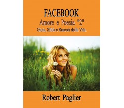 Facebook Amore e Poesia 2 di Robert Paglier,  2018,  Youcanprint