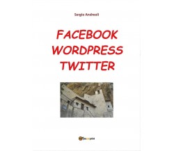 Facebook, Wordpress, Twitter per comunicare, Sergio Andreoli,  2016,  Youcanpri.