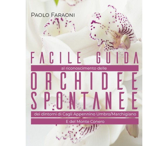 Facile guida al riconoscimento delle orchidee spontanee dei dintorni di Cagli, A