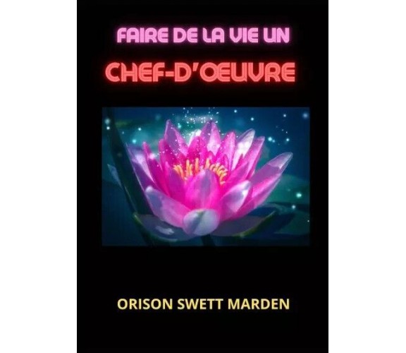  Faire de la vie un chef-d’œuvre di Orison Swett Marden, 2023, Youcanprint