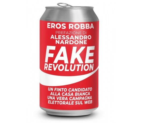 Fake Revolution  di Eros Robba,  2018,  Youcanprint - ER