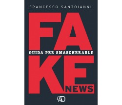 Fake news. Guida per smascherarle	 di Francesco Santoianni,  2021,  Youcanprint