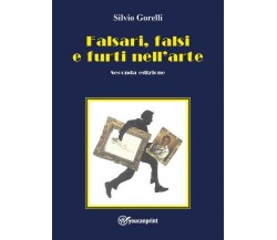 Falsari, falsi e furti nell’arte - seconda edizione di Silvio Gorelli,  2022,  Y