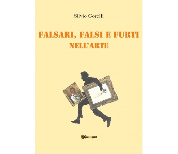 Falsi, falsari e furti nell’arte di Silvio Gorelli,  2021,  Youcanprint