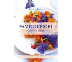 Fame di fiori. Nutrirsi di bellezza di Sandra Ianni,  2021,  Youcanprint