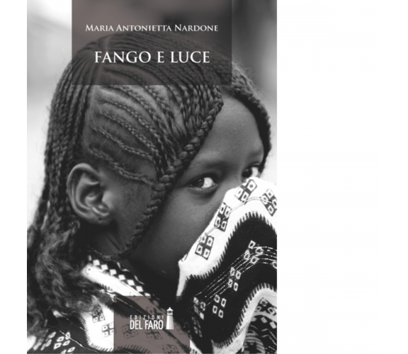 Fango e luce di Nardone M. Antonietta - Edizioni Del faro, 2014