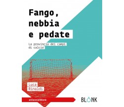 Fango, nebbia e pedate - Luca Rinaldi - Blonk, 2021