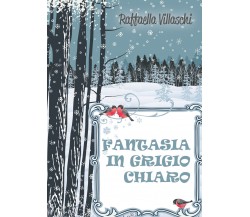 Fantasia in grigio chiaro,  di Raffaella Villaschi,  2015,  Youcanprint