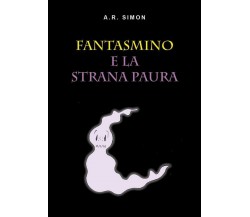 Fantasmino e la strana paura	 di A. R. Simon,  2018,  Youcanprint