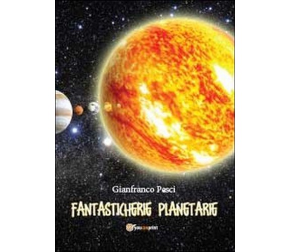 Fantasticherie planetarie  di Gianfranco Pesci,  2013,  Youcanprint