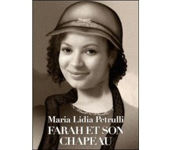Farah et son chapeau  di Maria Lidia Petrulli,  2015,  Youcanprint -ER