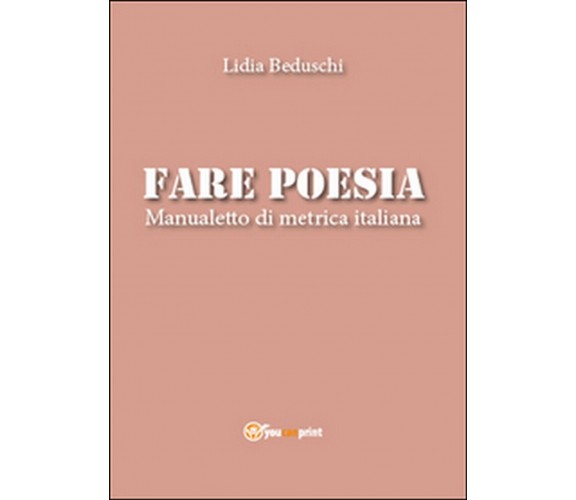 Fare poesia. Manualetto di metrica italiana, Lidia Beduschi,  2015,  Youcanprint