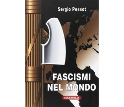 Fascismi nel mondo di Sergio Pessot, 2017, Solfanelli