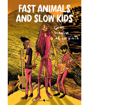 Fast Animals and Slow Kids. Come reagire al presente	 di Lorenzo La Neve, Giacom