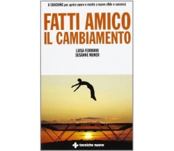 Fatti amico il cambiamento - Luisa Ferrario, Susanne Muner- ecniche nuove,2013-A