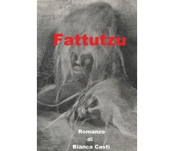 Fattutzu - Diario Fantastico	 di Bianca Casti,  2019,  Youcanprint