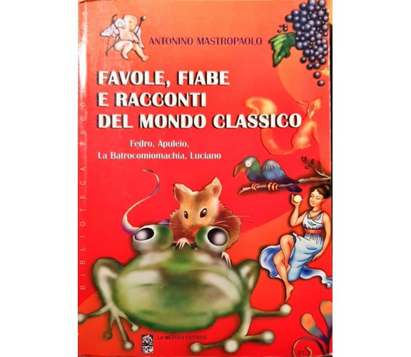 Favole, fiabe e racconti del mondo classico - Antonino Mastropaolo - La medusa