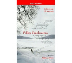 Febbre D’Adolescenza - Francesco Di Venuta,  2016,  Edizioni Magna Grecia