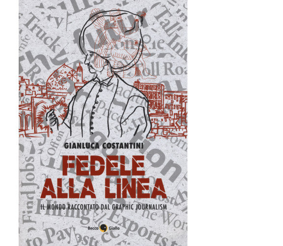 Fedele alla linea il mondo raccontato dal graphic journalism di Gianluca Costant