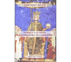 Federico II Di Svevia E La Congiura Di Capaccio - Gaetano Ricco,  2014  Magna