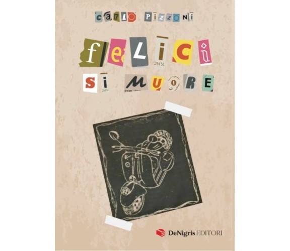  Felici Si Muore di Carlo Pizzoni, 2022, De Nigris Editore