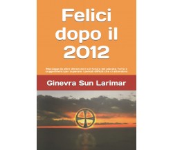 Felici dopo il 2012 - Ginevra Sun Larimar - ‎Independently published, 2021
