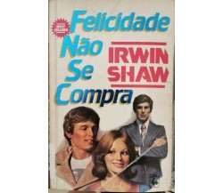 Felicidade Nao Se Compra  di Irwin Shaw,  1986,  Nova Cultural - ER