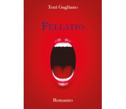 Fellatio di Toni Gagliano,  2022,  Youcanprint