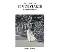 FeministArte di Zaccaria Dale, Silvia Meneghello,  2017,  Youcanprint