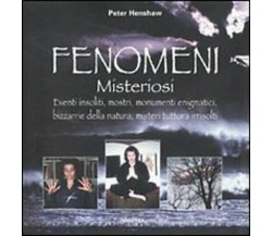 Fenomeni misteriosi di Peter Henshaw,  2010,  Armenia Editore