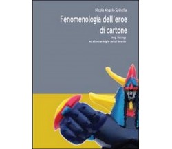 Fenomenologia dell’eroe di cartone  di Nicola A. Spinella,  2013,  Youcanprint