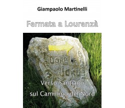 Fermata a Lourenzà - Giampaolo Martinelli,  2018,  Youcanprint - P