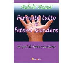 Fermate tutto e fatemi scendere. Un po’ di sano razzismo, Fulvio Fusco,  2016