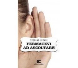 Fermatevi ad ascoltare di Stefano Bisani - Edizioni Creativa, 2016