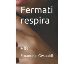 Fermati respira di Emanuele Gesualdi,  2022,  Indipendently Published