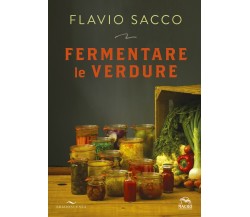 Fermentare le verdure. Ediz. illustrata di Flavio Sacco,  2021,  Macro Edizioni 