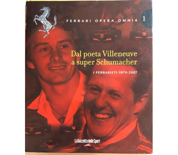 Ferrari opera omnia 1. Dal poeta Villeneuve a super Schumacher di Aa.vv., 2007, 