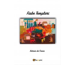 Fiabe Templari	 di Antonio Da Conca,  2017,  Youcanprint