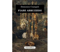 Fiabe abruzzesi di Domenico Ciampoli, 2024, Solfanelli