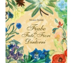  Fiabe di fate, fiori e... dintorni di Monica Spedale, 2016, Edizioni03