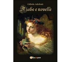 Fiabe e novelle	 di Giliola Giuditta Adobati,  2015,  Youcanprint