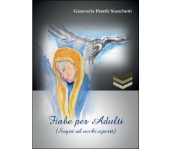 Fiabe per adulti (Sogni ad occhi aperti)	 di Giancarla Perelli Stanchetti,  2016